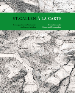 St.Gallen à la carte – Trouvaillen aus der Karten- und Plansammlung